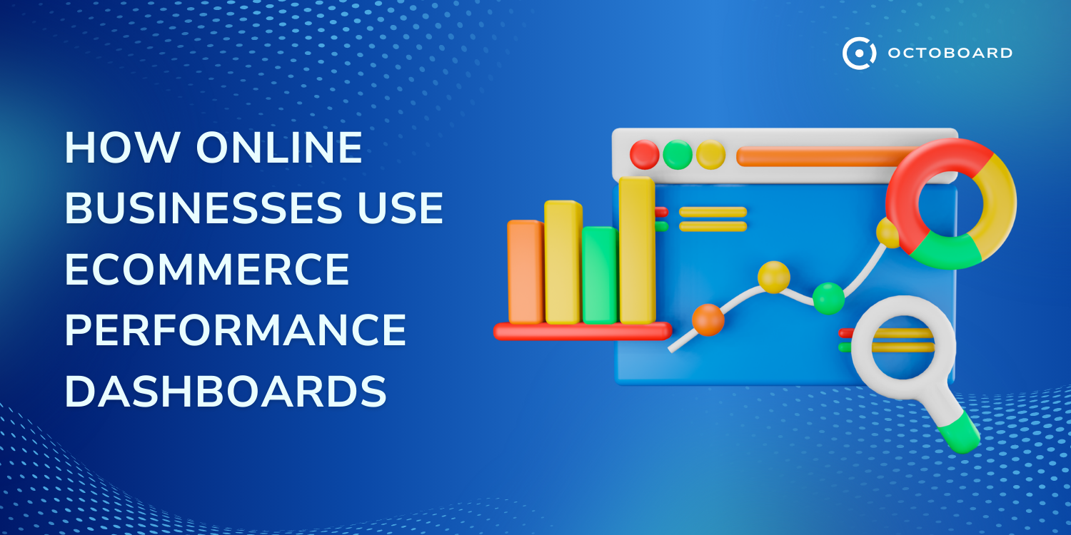 OCTOBOARD: How online businesses use ecommerce performance dashboards