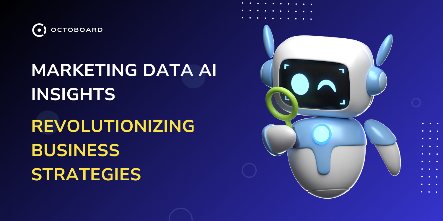 OCTOBOARD: Marketing data ai insights revolutionizing business strategies