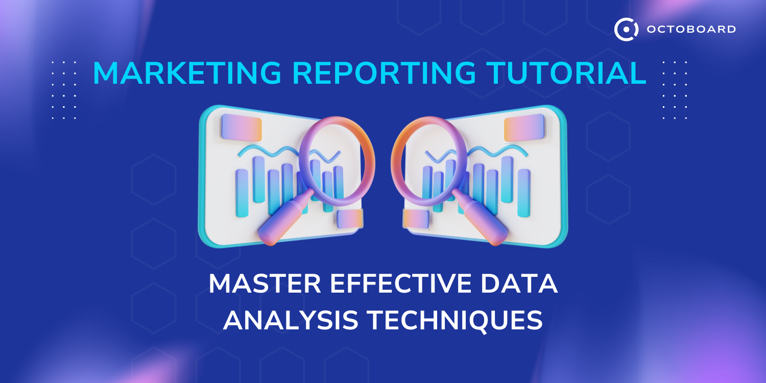 OCTOBOARD: Marketing reporting tutorial master effective data analysis techniques