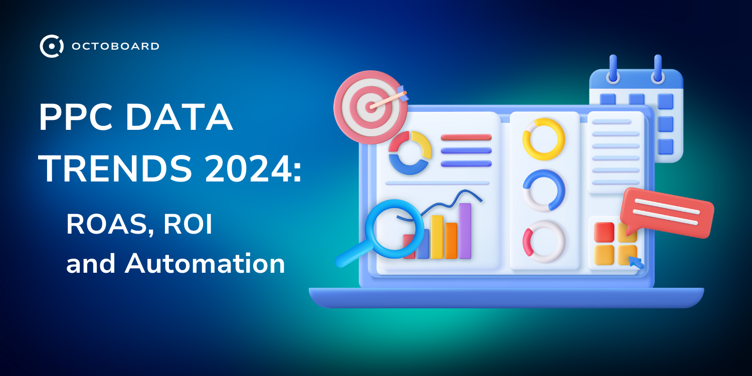 OCTOBOARD: Ppc data trends 2024 roas and automation