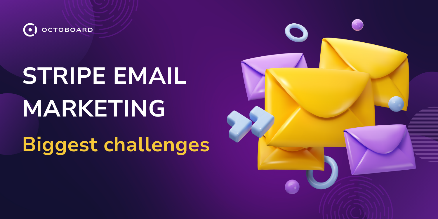 OCTOBOARD: Stripe email marketing biggest challenges