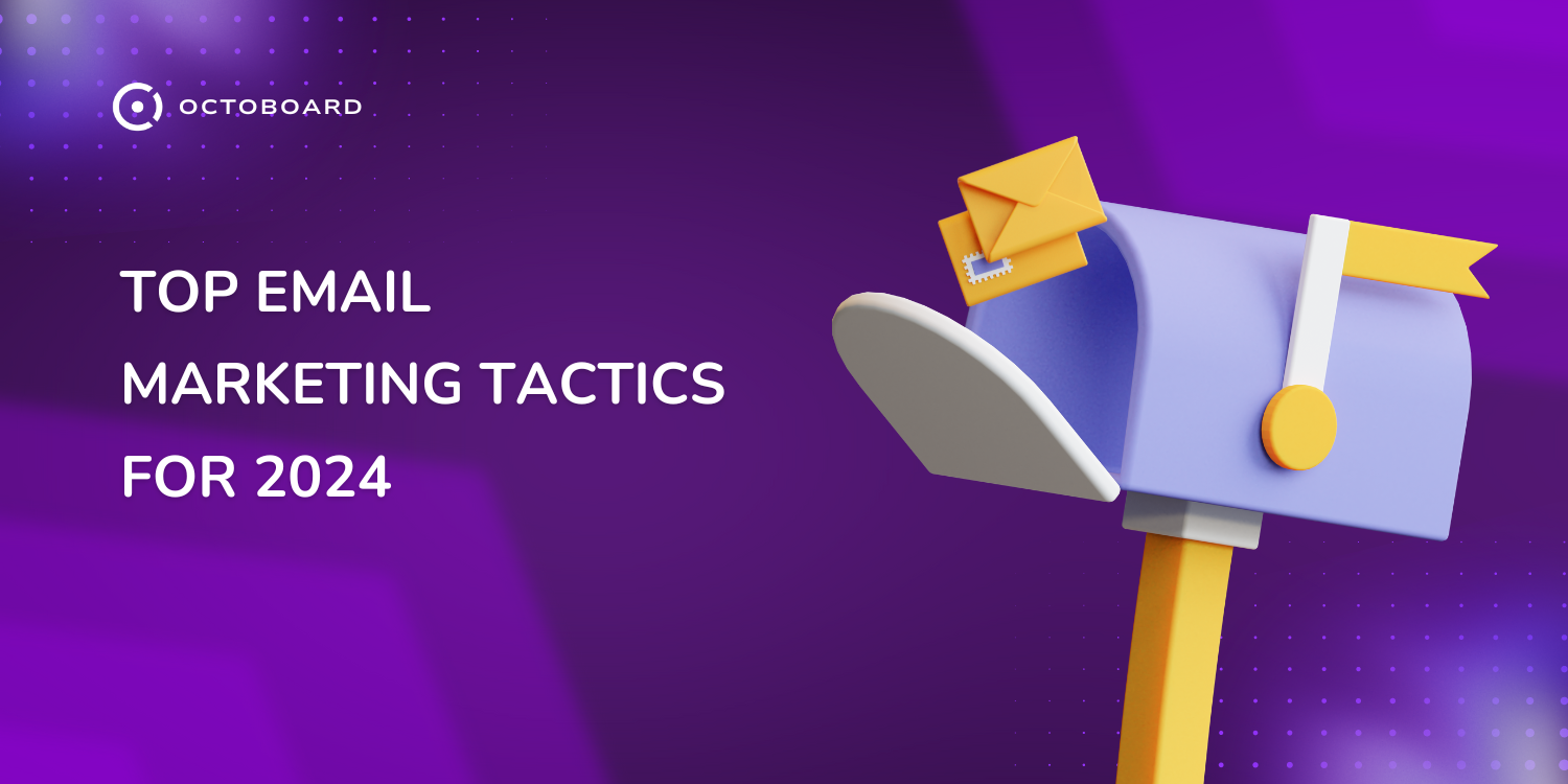 OCTOBOARD: Top email marketing tactics for 2024