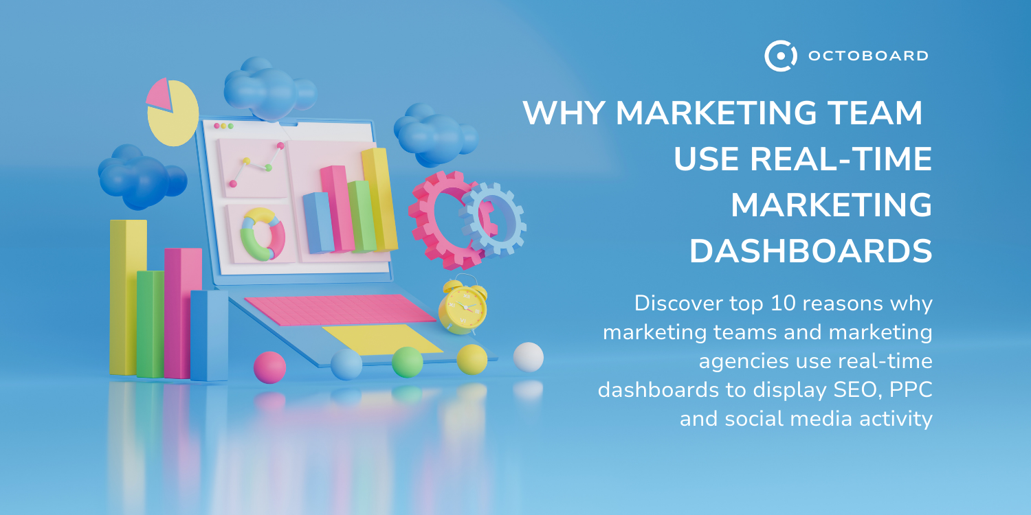 OCTOBOARD: Why marketing teams use real time dashboards